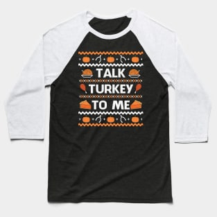 Talk Turkey To Me Funny Thanksgiving Gift Baseball T-Shirt